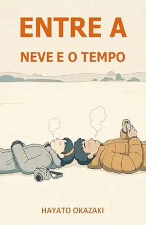 Capa do livro Entre a Neve e o Tempo - Hayato Okazaki