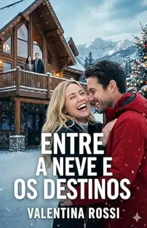 ENTRE A NEVE E OS DESTINOS: UM MINIROMANCE – VALENTINA ROSSI