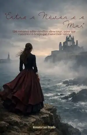 “Entre a Névoa e o Mar”: Um romance sobre escolhas silenciosas, amor que constrói e o desejo que transcende vidas – Renata Luz Prado