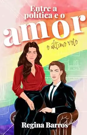 Entre a Política e o Amor: O último voto: (Livro 2) – Regina Barros