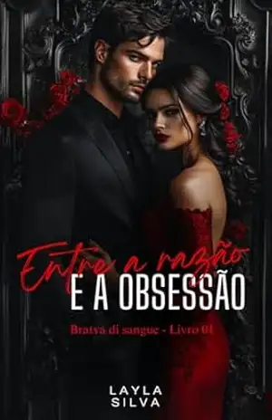 Capa do livro ENTRE A RAZÃO E A OBSESSÃO (BRATVA DI SANGUE) - Layla Silva