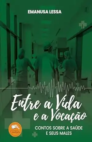 Capa do livro Entre a Vida e a Vocação: Contos sobre a saúde e seus males - Emanusa Lessa