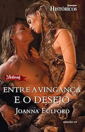 Entre a Vingança e o Desejo (Harlequin Históricos Livro 157) – Joanna Fulford Entre a Vingança e o Desejo (Harlequin Históricos Livro 157) – Joanna Fulford