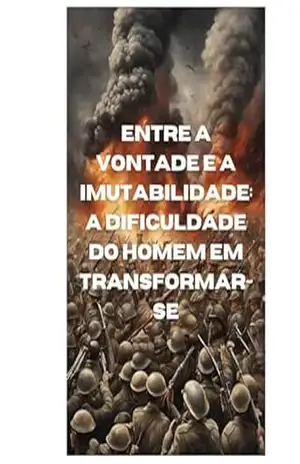 Entre a Vontade e a Imutabilidade: A Dificuldade do Homem em Transformar–se – JARDEL VIEIRA ALVES