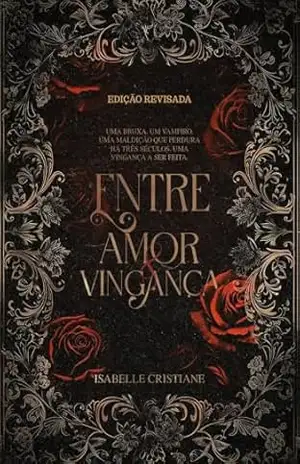 Entre amor e vingança (Revisado 2026) (Entre Laços e Maldições Livro 1) – Isabelle Cristiane Medeiros dos Santos