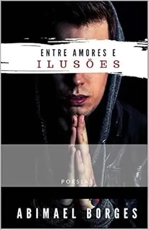 Entre Amores e Ilusões: Poesia - ABIMAEL SANTOS