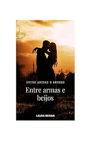 Entre armas e beijos (Entre amigas e amores Livro 3) – Laura  Bevian