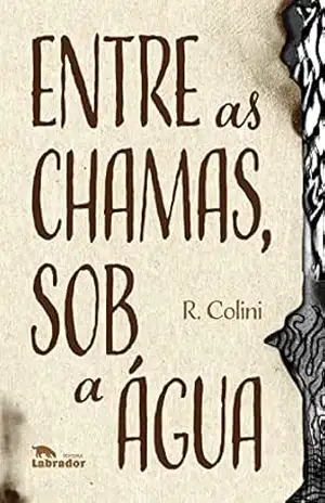 Entre as chamas, sob a água – R. Colini