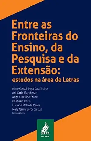 Capa do livro Entre as fronteiras do ensino, da pesquisa e da extensão: estudos na área de Letras - Aline Cassol Daga Cavalheiro