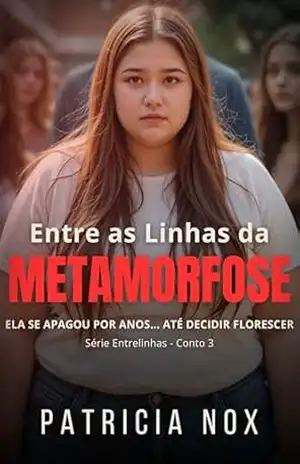Entre as Linhas da Metamorfose: Conto de Romance – Ela Se Apagou por Anos… Até Decidir Florescer (Série Entrelinhas) – Patricia Nox