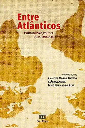 Baixar Entre Atlânticos: protagonismo, política e epistemologia pdf, epub, mobi, eBook