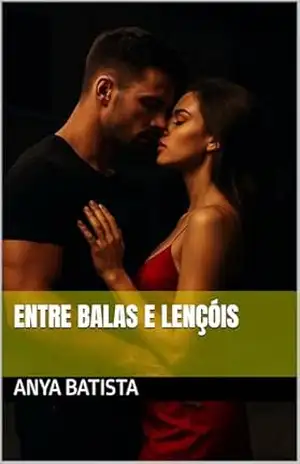 Entre Balas e Lençóis - Anya Batista
