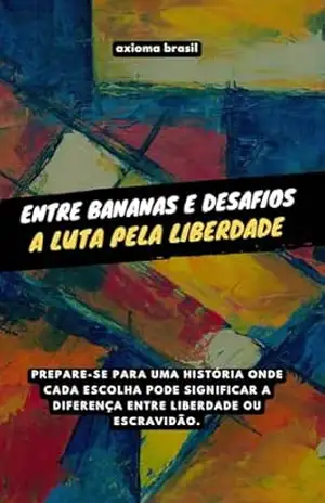 Entre Bananas e Desafios: A Luta pela Liberdade – Axioma Brasil