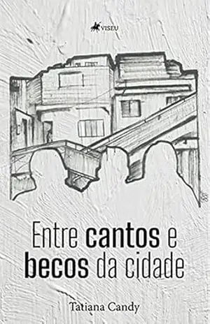Entre cantos e becos da cidade - Tatiana Candy Entre cantos e becos da cidade - Tatiana Candy
