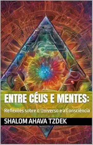 Capa do livro Entre Céus e Mentes:: Reflexões sobre o Universo e a Consciência - Shalom  Ahava Tzdek