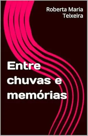 Entre chuvas e memórias – Roberta Maria  Teixeira