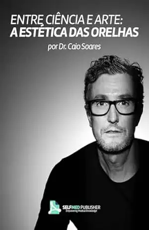 Entre Ciência e Arte:: A Estética das Orelhas por Dr. Caio Soares (The Self Med Publisher) – Caio  M. Soares