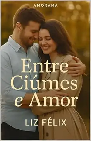 Entre Ciúmes e Amor: Amorama – Liz Félix