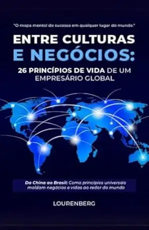 Entre Culturas e Negócios: 26 Princípios de Vida de um Empresário Global – Lourenberg