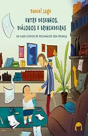 Capa do livro Entre desenhos, diálogos e brincadeiras: um caso clínico de psicanálise com criança - Daniel Lage
