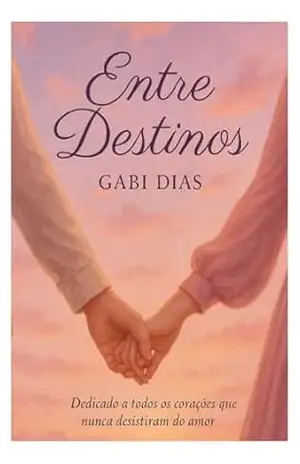 Entre Destinos: A história de Melissa e Lucca – Gabi Dias Entre Destinos: A história de Melissa e Lucca – Gabi Dias