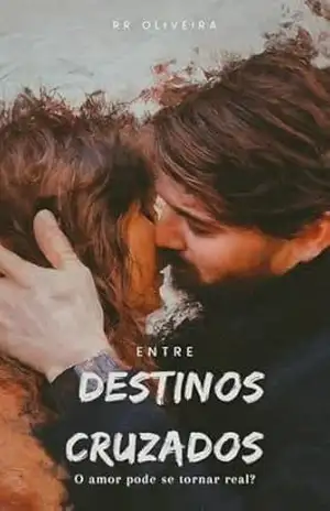 Entre Destinos Cruzados: O amor poderia ser realidade? (Entrelaços do Destino Livro 2) – RR Oliveira Entre Destinos Cruzados: O amor poderia ser realidade? (Entrelaços do Destino Livro 2) – RR Oliveira