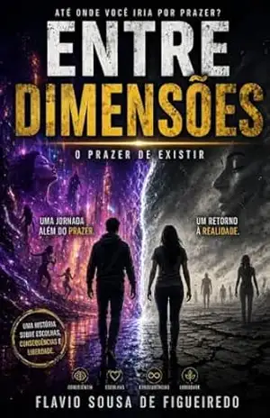 ENTRE DIMENSÕES: Até onde você iria para sentir que está realmente vivo? – FLAVIO SOUSA DE FIGUEIREDO