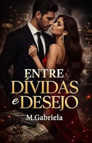 Entre Dívidas e Desejo: Um romance de máfia intenso - M Gabriela Entre Dívidas e Desejo: Um romance de máfia intenso - M Gabriela