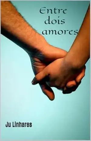 Capa do livro Entre dois amores - Ju Linhares