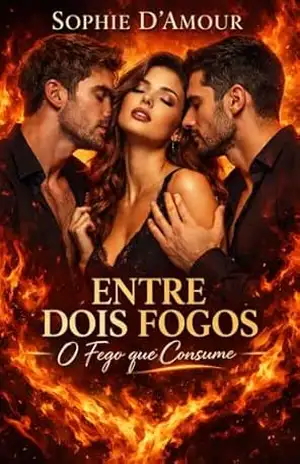 Capa do livro Entre Dois Fogos: O Fogo que Consome - Sophie D'Amour