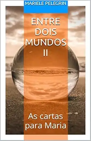 Capa do livro Entre dois Mundos II: As cartas para Maria (Série Entre Dois Mundos Livro 2) - Mariele  Pelegrin
