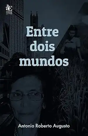Capa do livro Entre dois mundos - Antonio Roberto Augusto