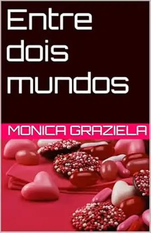 Entre dois mundos – Monica  Graziela