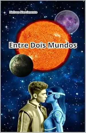 Entre Dois Mundos: Quando Amor e Ciência Desafiam Fronteiras – Nelson  Nascimento