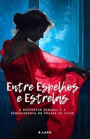 ENTRE ESPELHOS E ESTRELAS: Uma jornada sensual de autodescoberta para quem esqueceu de si mesma – B. Lang ENTRE ESPELHOS E ESTRELAS: Uma jornada sensual de autodescoberta para quem esqueceu de si mesma – B. Lang