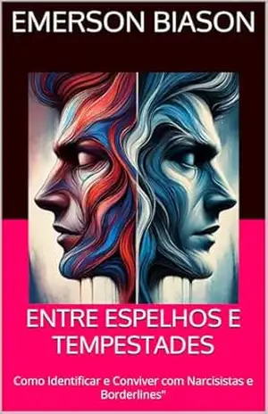 ENTRE ESPELHOS E TEMPESTADES: Como Identificar e Conviver com Narcisistas e Borderlines” – EMERSON BIASON