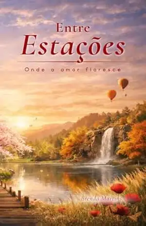 Entre Estações: Onde o amor floresce nas mudanças da vida - Brenda Martins Entre Estações: Onde o amor floresce nas mudanças da vida - Brenda Martins