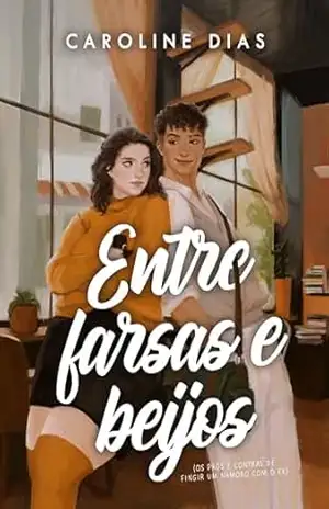 Entre farsas e beijos: Os prós e contras de fingir um namoro com o ex (Entre Amores) – Caroline Dias
