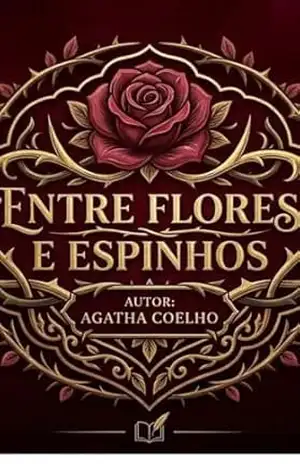 Entre Flores e Espinhos (A geração Santana: Amor e Enlace dos Destinos) – Agatha Coelho Entre Flores e Espinhos (A geração Santana: Amor e Enlace dos Destinos) – Agatha Coelho