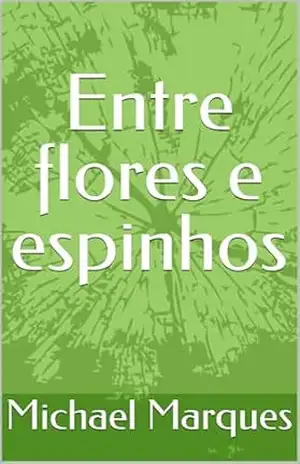 Capa do livro Entre flores e espinhos - Michael Marques