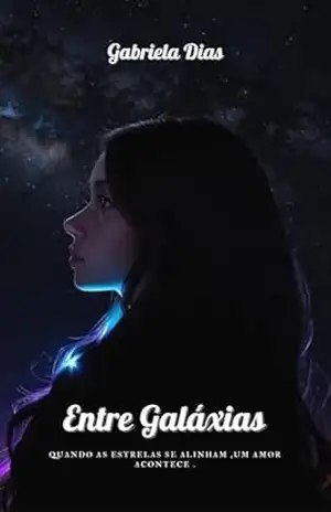 Capa do livro Entre Galáxias: Quando as estrelas se alinham, um amor acontece - Gabriela Dias