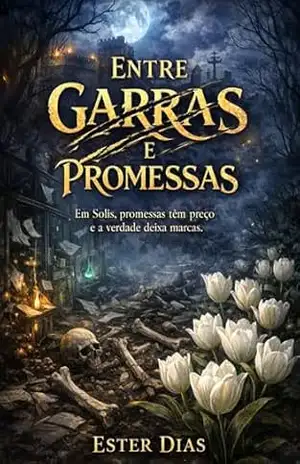 Entre garras e promessas: Em Solis, promessas tem preço e a verdade deixa marcas. – Ester Dias Entre garras e promessas: Em Solis, promessas tem preço e a verdade deixa marcas. – Ester Dias