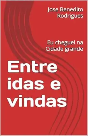 Entre idas e vindas: Eu cheguei na Cidade grande – Jose Benedito  Rodrigues