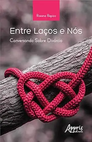 Entre Laços e Nós: Conversando sobre Divórcio – Rosana Rapizo Entre Laços e Nós: Conversando sobre Divórcio – Rosana Rapizo