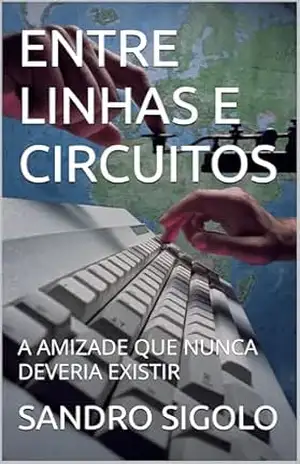 ENTRE LINHAS E CIRCUITOS: A AMIZADE QUE NUNCA DEVERIA EXISTIR – SANDRO SIGOLO