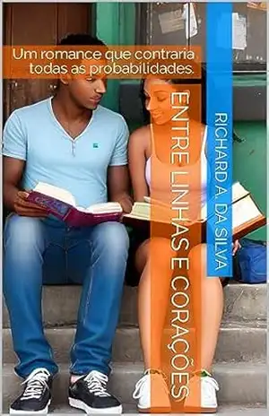 ENTRE LINHAS E CORAÇÕES – Richard A. da Silva ENTRE LINHAS E CORAÇÕES – Richard A. da Silva