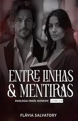 Entre Linhas E Mentiras: Duologia Irmãs Morrow Livro Um – Flávia Salvatory