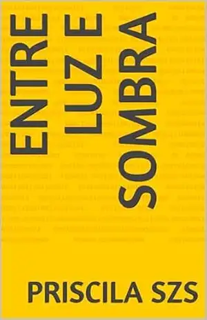 Capa do livro Entre luz e sombra - PRISCILA SZS