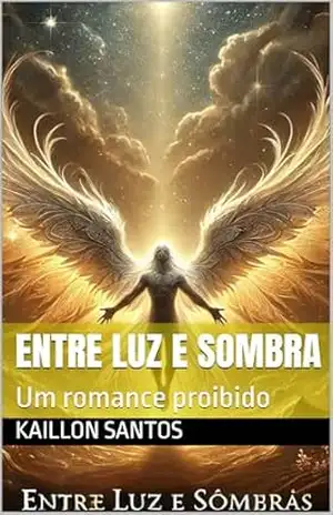 Entre luz e sombras: Um romance proibido – KAILLON SANTOS Entre luz e sombras: Um romance proibido – KAILLON SANTOS