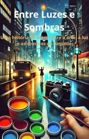 Entre Luzes e Sombras: Uma história de amor entre a arte, a luz e as sombras do passado - Aidan Luiz Franhan Entre Luzes e Sombras: Uma história de amor entre a arte, a luz e as sombras do passado - Aidan Luiz Franhan